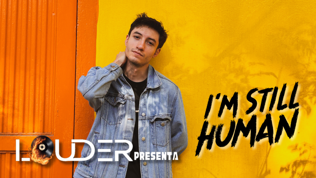 Louder Presenta a: I’m Still Human